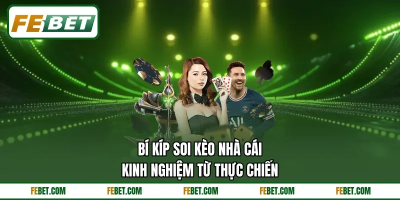 Bí Kíp Soi Kèo Nhà Cái - Kinh Nghiệm Từ Thực Chiến