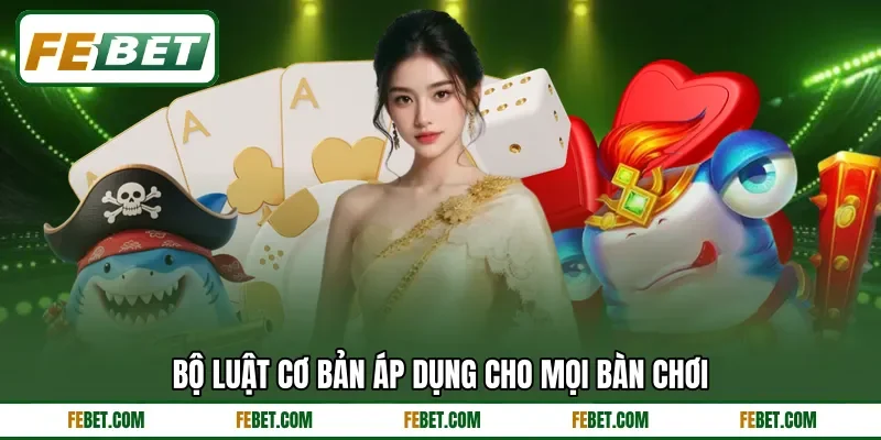 Bộ luật cơ bản áp dụng cho mọi bàn chơi