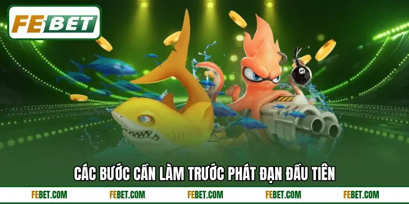 Các bước cần làm trước phát đạn đầu tiên