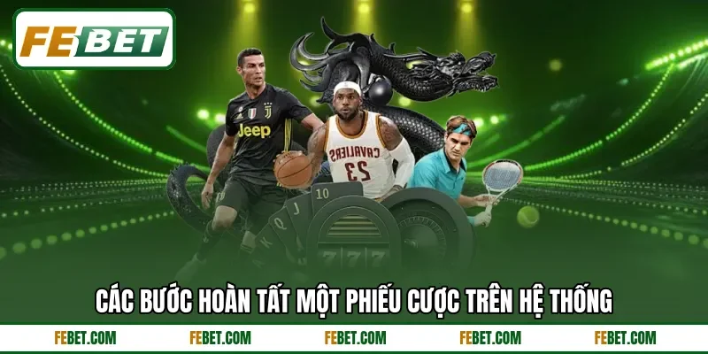 Các bước hoàn tất một phiếu cược trên hệ thống