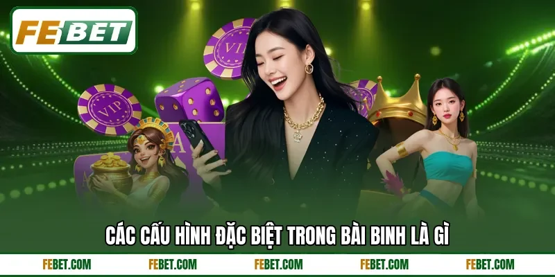 Các cấu hình đặc biệt trong bài binh là gì