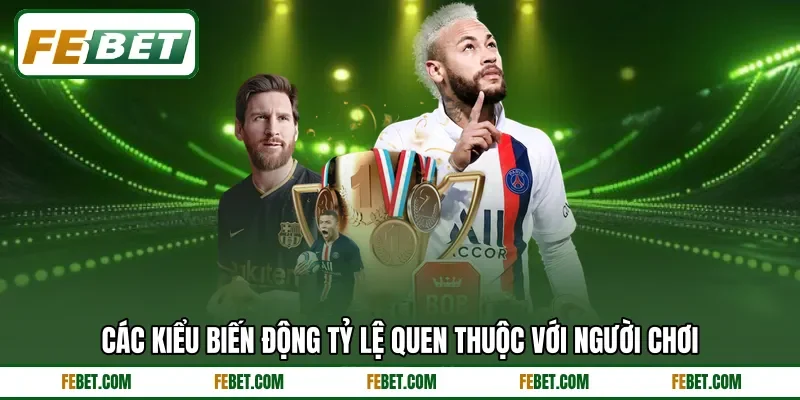 Các kiểu biến động tỷ lệ quen thuộc với người chơi