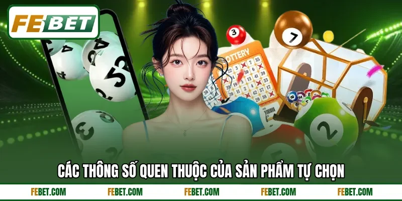 Các thông số quen thuộc của sản phẩm tự chọn