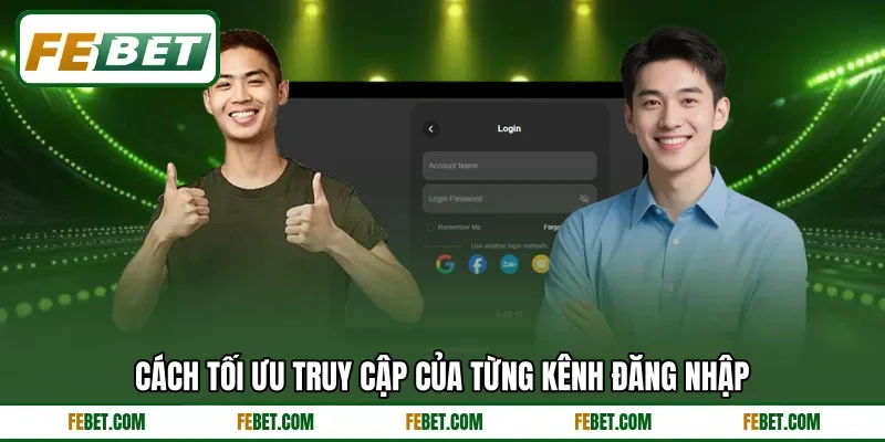 Cách tối ưu truy cập của từng kênh đăng nhập