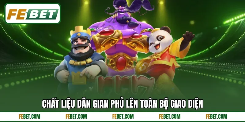 Chất liệu dân gian phủ lên toàn bộ giao diện