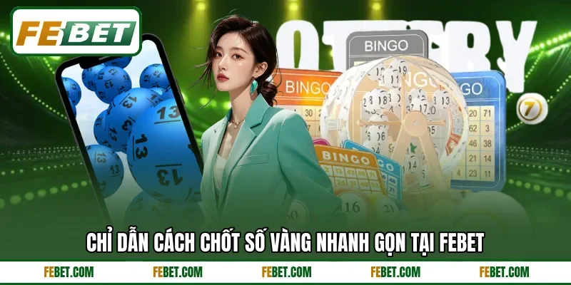 Chỉ dẫn cách chốt số vàng nhanh gọn tại FEBET
