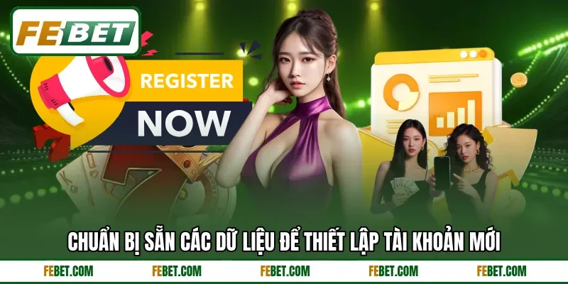 Chuẩn bị sẵn các dữ liệu để thiết lập tài khoản mới