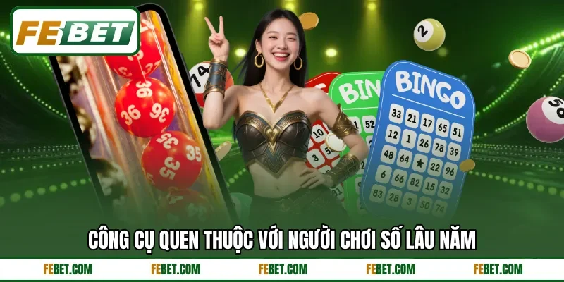 Công cụ quen thuộc với người chơi số lâu năm