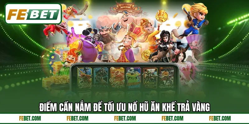 Điểm cần nắm để tối ưu nổ hũ ăn khế trả vàng