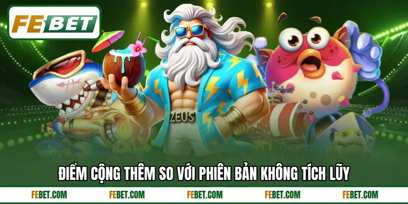 Điểm cộng thêm so với phiên bản không tích lũy