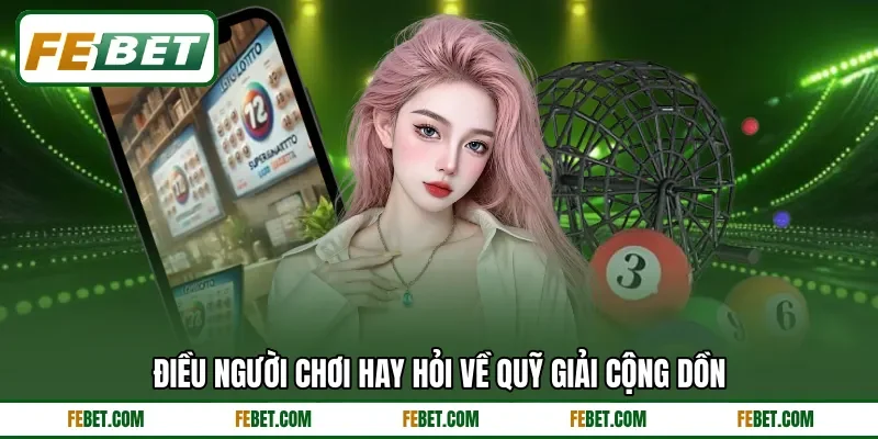Điều người chơi hay hỏi về quỹ giải cộng dồn