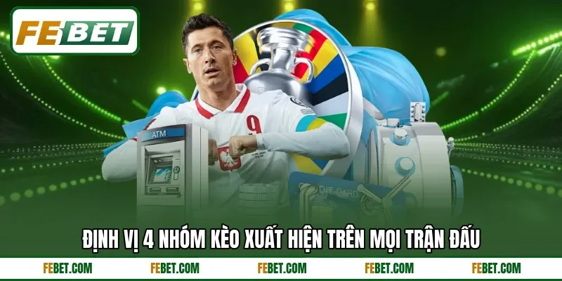 Định vị 4 nhóm kèo xuất hiện trên mọi trận đấu