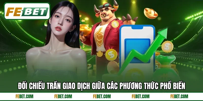 Đối chiếu trần giao dịch giữa các phương thức phổ biến