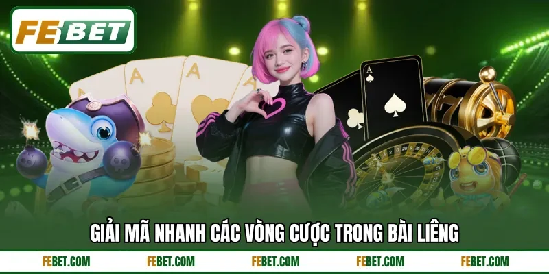 Giải mã nhanh các vòng cược trong bài liêng
