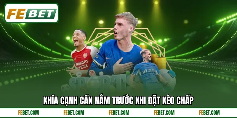 Khía cạnh cần nắm trước khi đặt kèo chấp