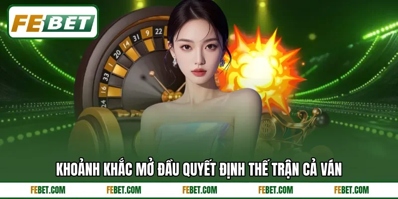 Khoảnh khắc mở đầu quyết định thế trận cả ván