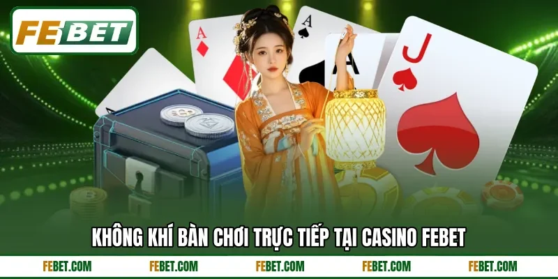 Không khí bàn chơi trực tiếp tại Casino FEBET