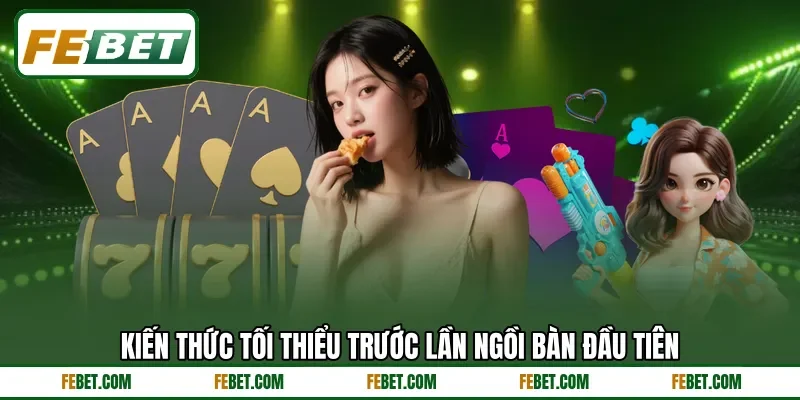 Kiến thức tối thiểu trước lần ngồi bàn đầu tiên