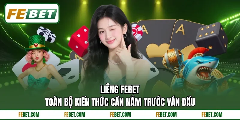 Liêng FEBET - Toàn Bộ Kiến Thức Cần Nắm Trước Ván Đầu