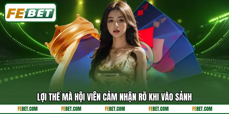 Lợi thế mà hội viên cảm nhận rõ khi vào sảnh