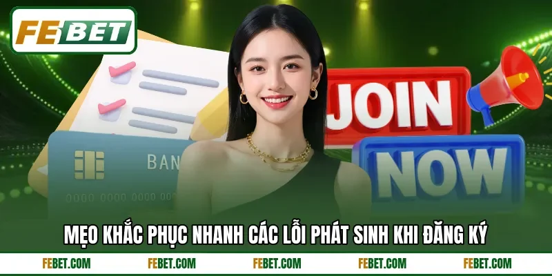 Mẹo khắc phục nhanh các lỗi phát sinh khi đăng ký