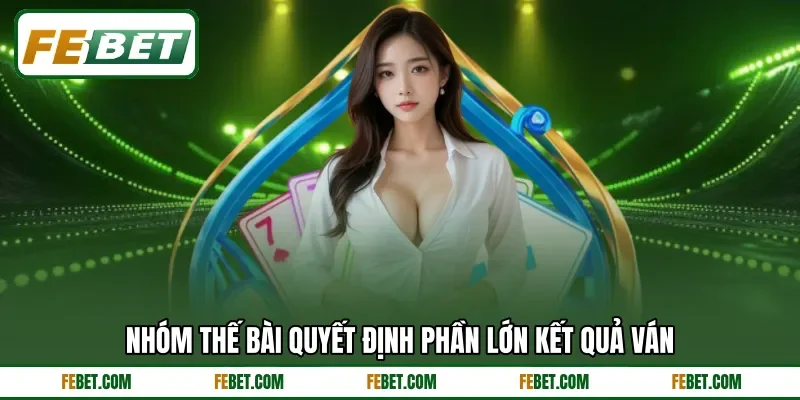 Nhóm thế bài quyết định phần lớn kết quả ván