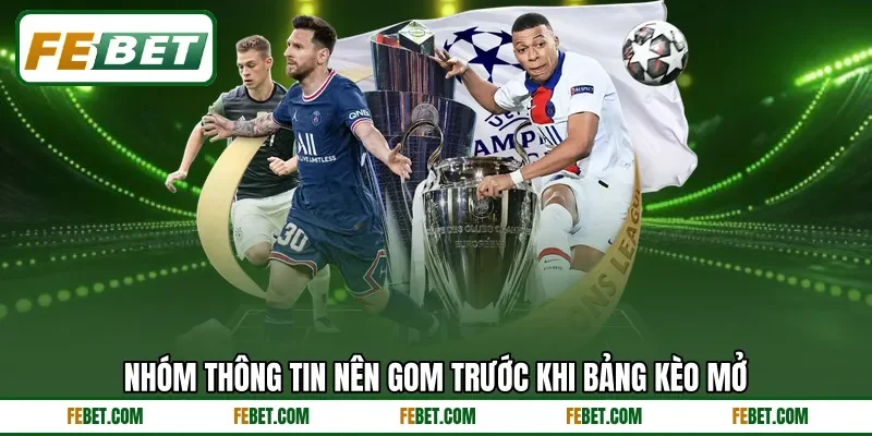 Nhóm thông tin nên gom trước khi bảng kèo mở