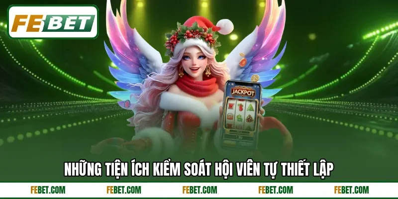 Những tiện ích kiểm soát hội viên tự thiết lập
