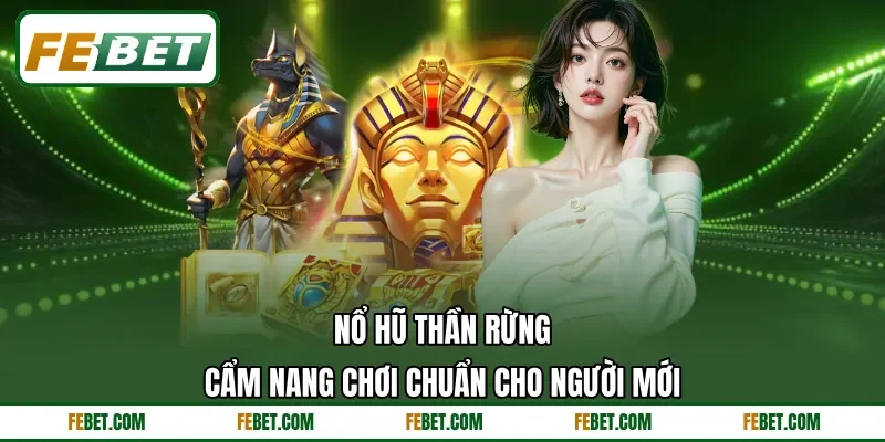 Nổ Hũ Thần Rừng - Cẩm Nang Chơi Chuẩn Cho Người Mới