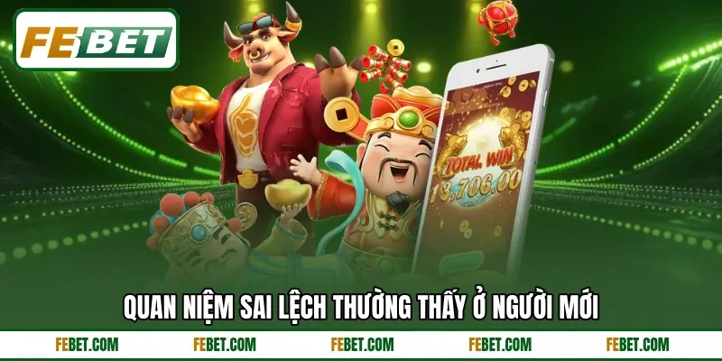 Quan niệm sai lệch thường thấy ở người mới