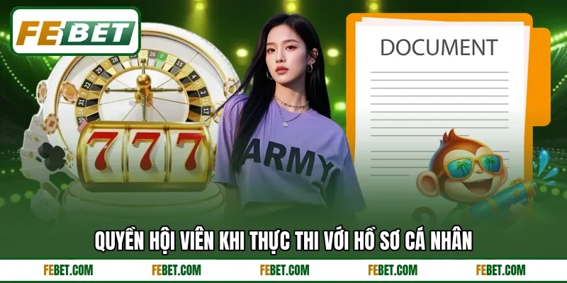 Quyền hội viên khi thực thi với hồ sơ cá nhân Quyền hội viên khi thực thi với hồ sơ cá nhân