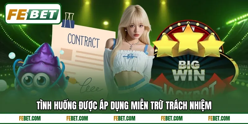 Tình huống được áp dụng miễn trừ trách nhiệm