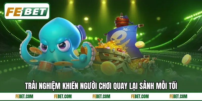 Trải nghiệm khiến người chơi quay lại sảnh mỗi tối